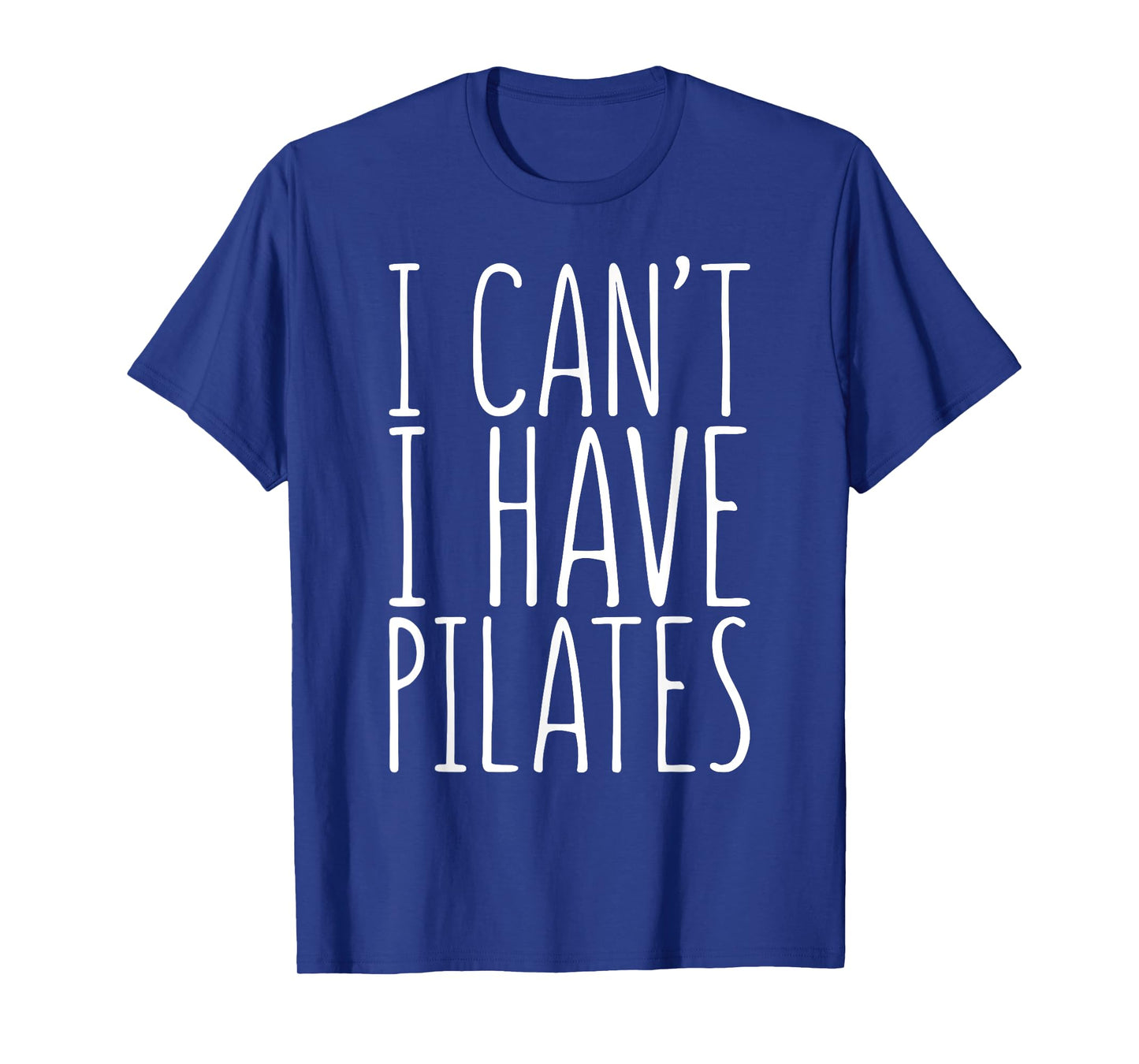 I Can't I Have Pilates Shirt Men Women Fitness Lover T-Shirt
