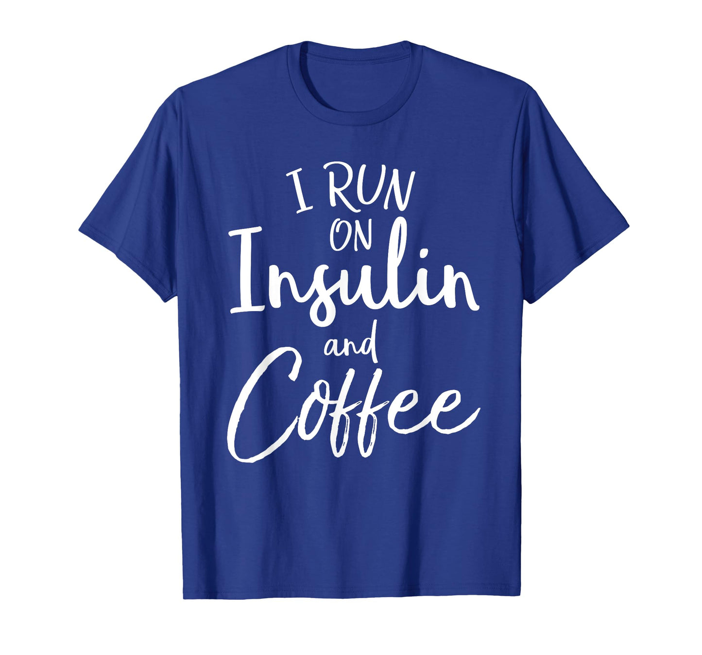 I Run on Insulin & Coffee Funny Fun Diabetes Awareness Shirt T-Shirt