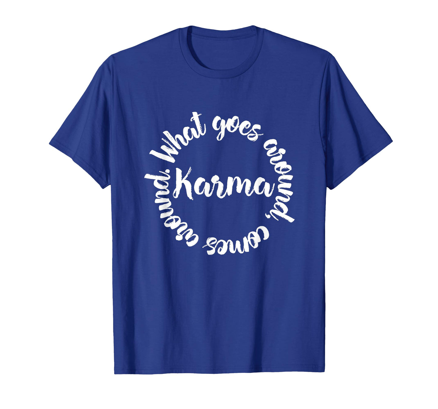Karma What Goes Around Comes Around Tee - Circle T-Shirt T-Shirt