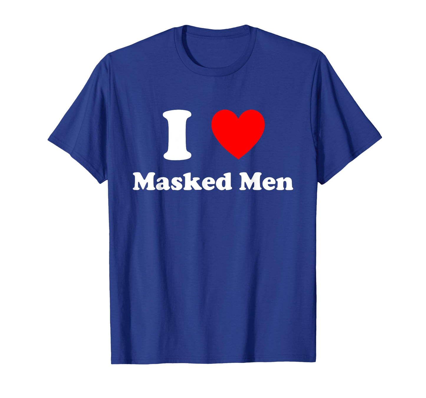 I Love Masked Men Design T-Shirt