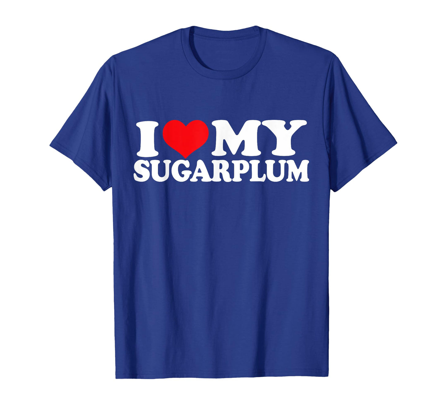 I Love My Sugarplum, I Heart Sugarplum T-Shirt