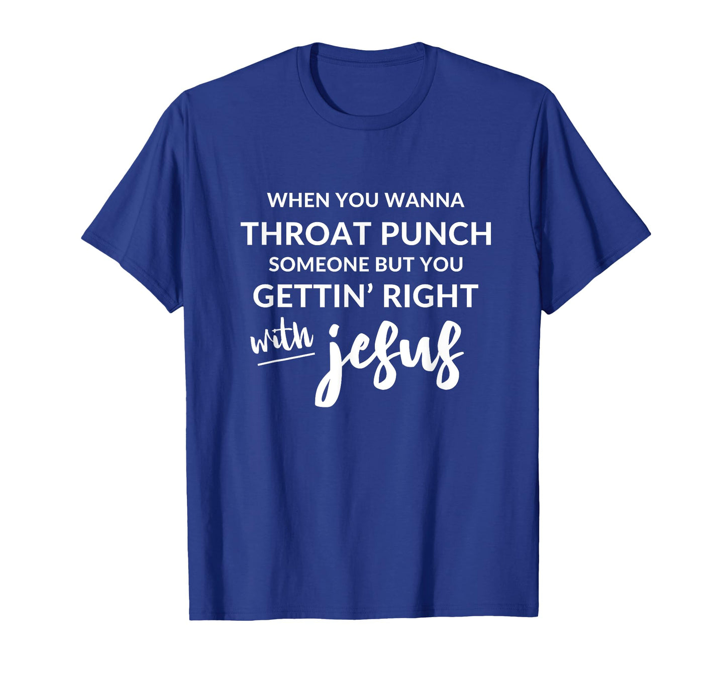 Throat Punch Someone Get Right with Jesus Shirt T-Shirt
