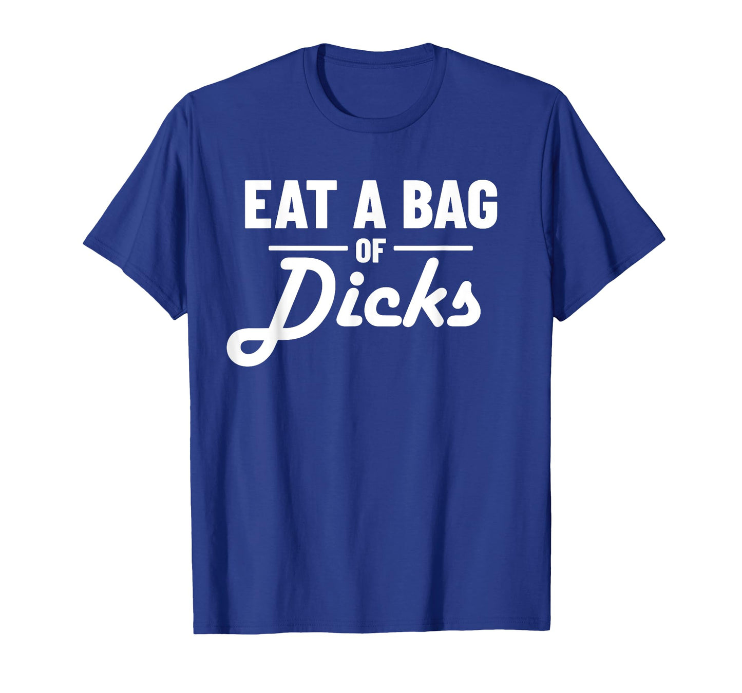 Eat A Bag Of Dicks T-Shirt