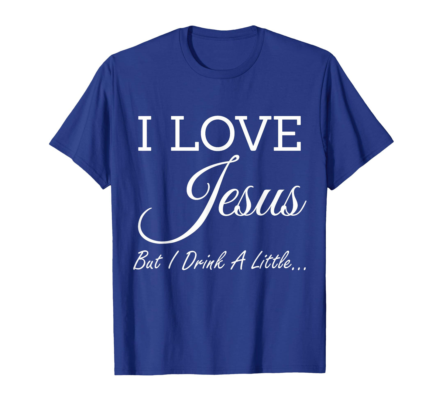 I Love Jesus But I Drink A Little T-Shirt T-Shirt