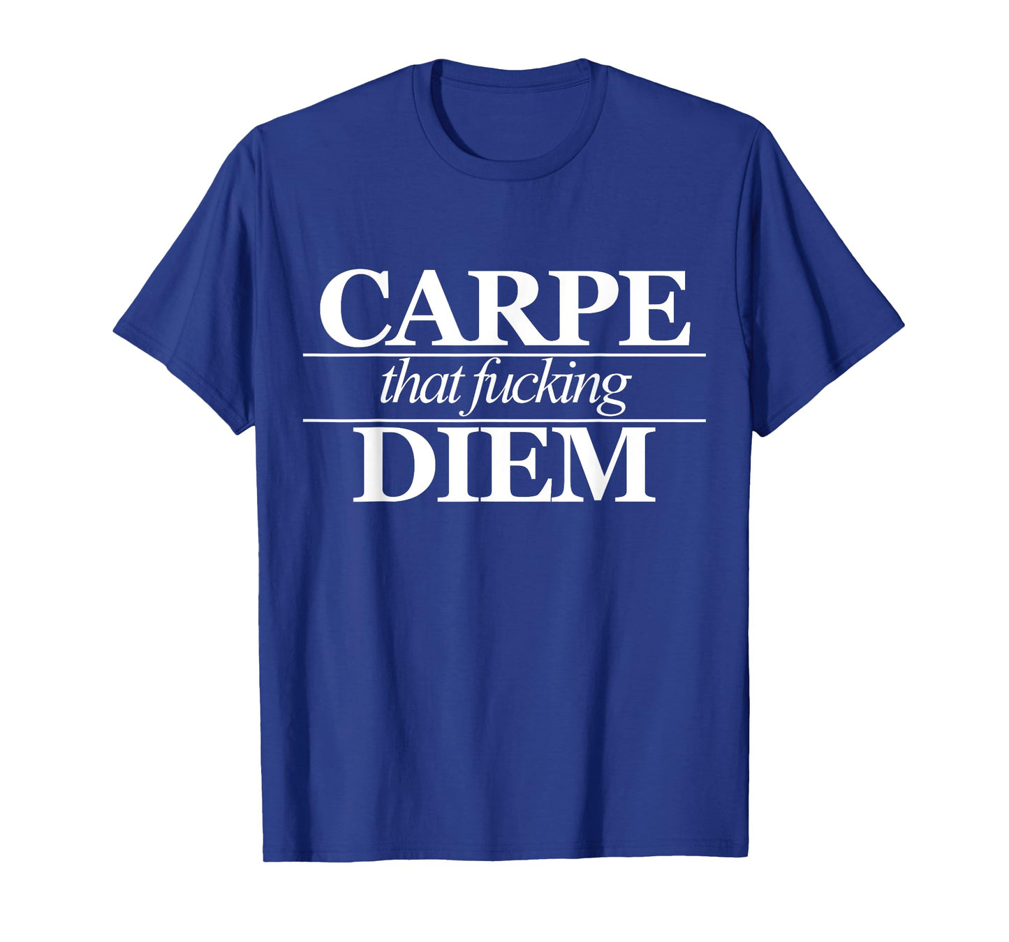 Carpe That Fucking Diem I Seize The Day Focus Empowering T-Shirt