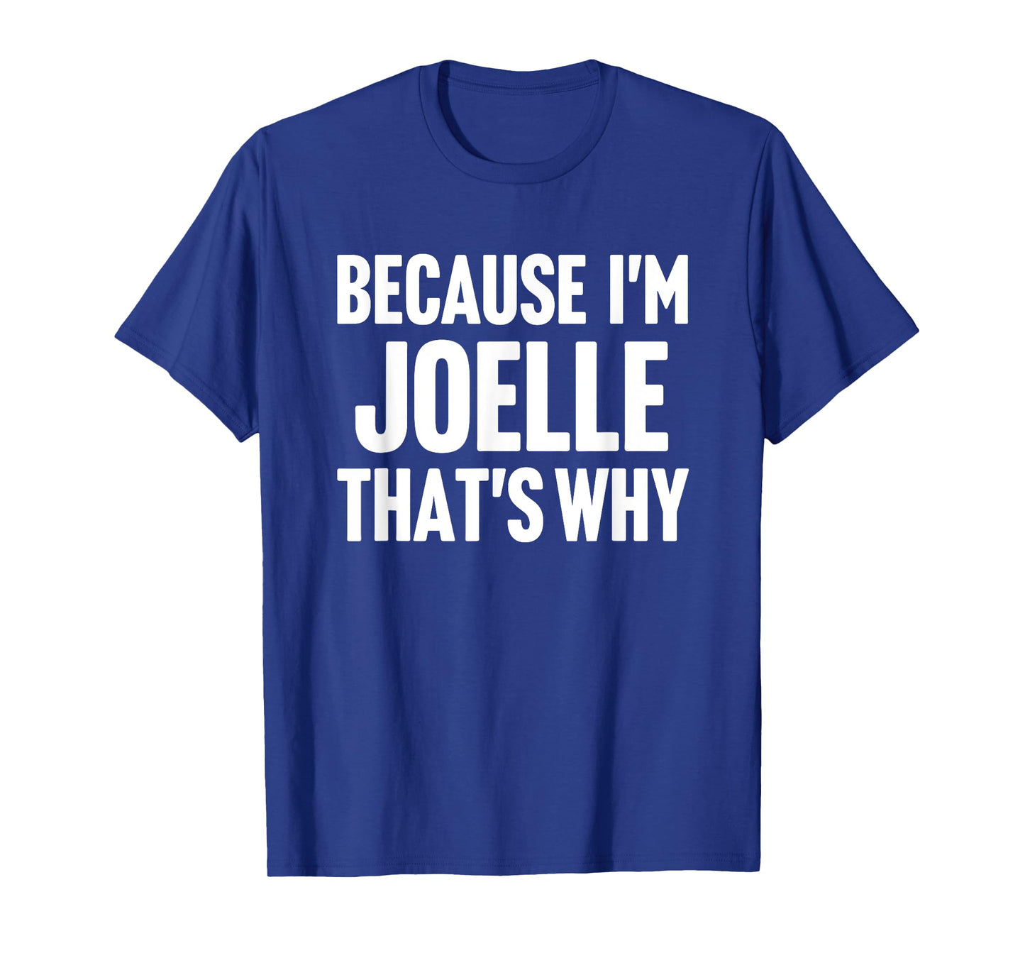 Because I'm Joelle That's Why Am Personalized Name T-Shirt