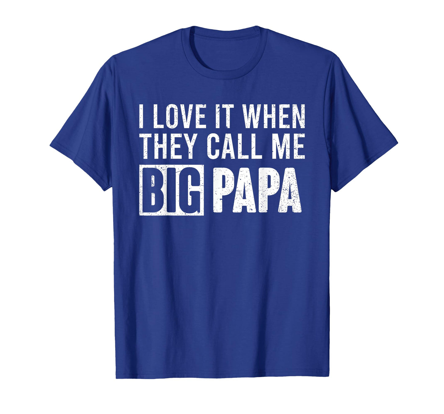 I Love It When They Call Me Big Papa Father's Day T-Shirt
