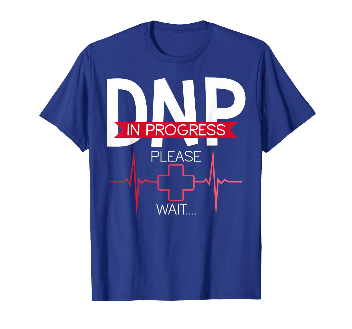 DNP In Progress Please Wait Doctor of Nursing Practice T-Shirt