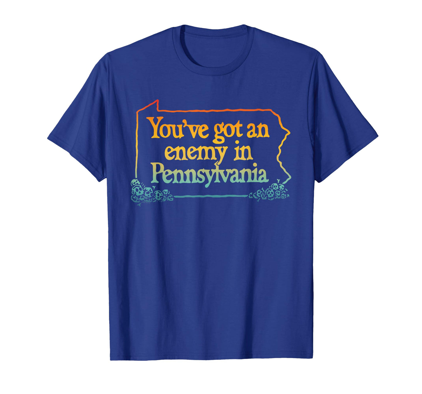 You've Got An Enemy In Pennsylvania Apparel T-Shirt