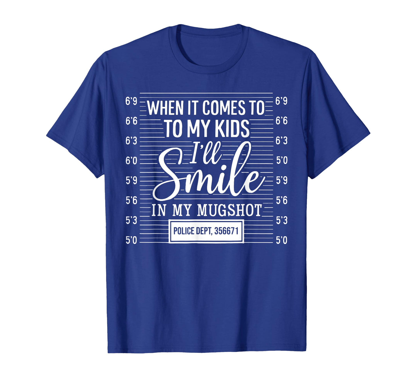 When It Comes To My Kids I'll Smile In My Mugshot T-Shirt