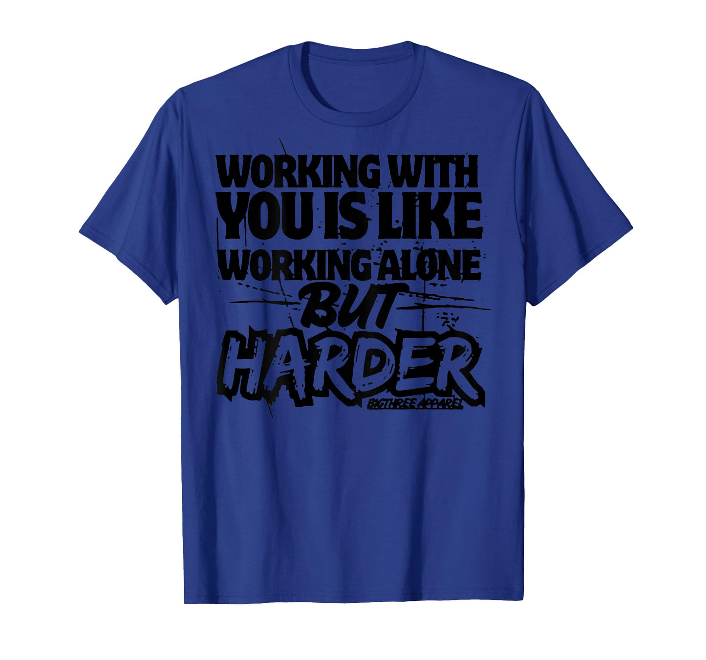 Working With You Is Like Working Alone But Harder (on back) T-Shirt