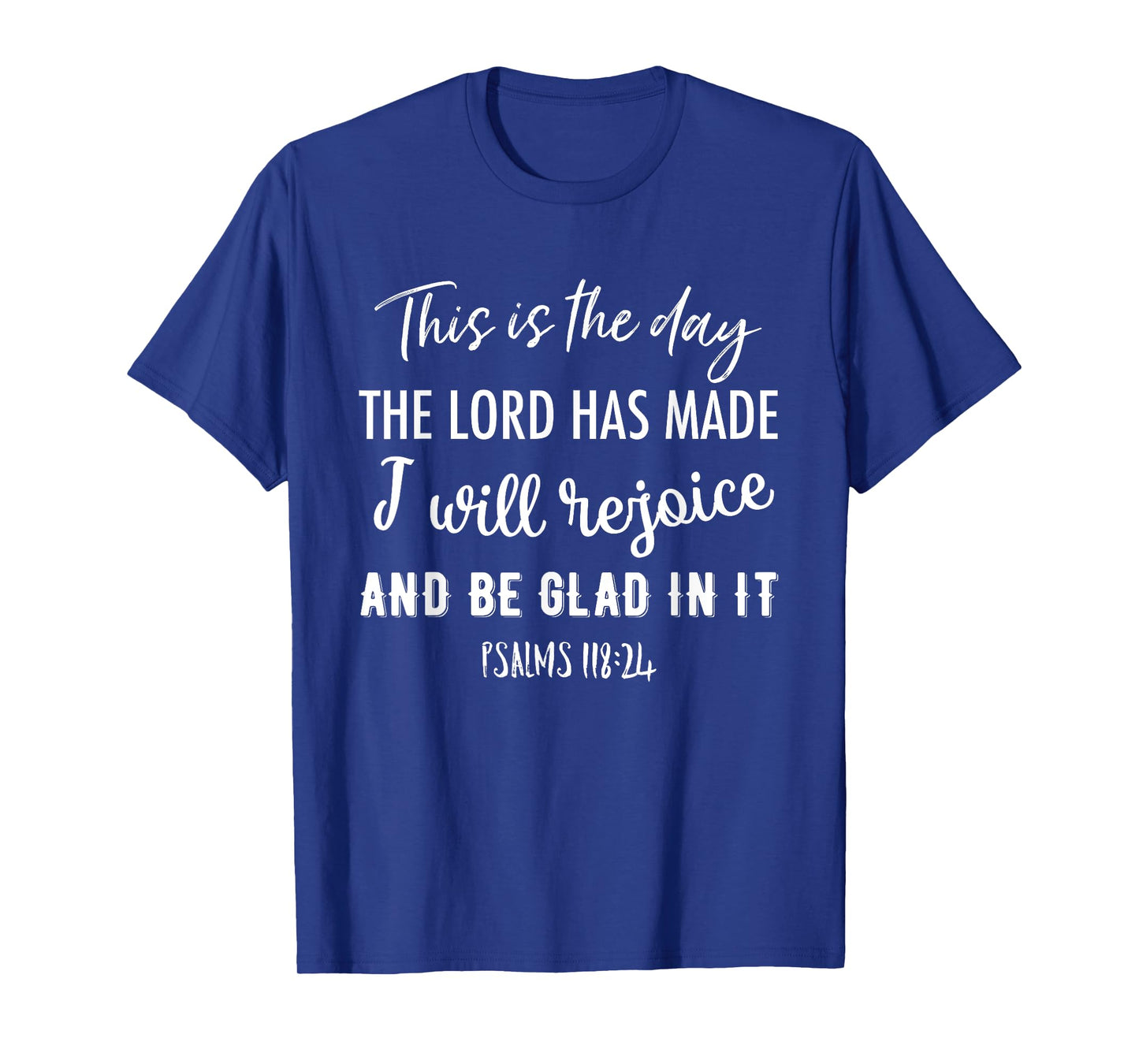 This Is The Day The Lord Has Made I Will Rejoice And Be Glad T-Shirt