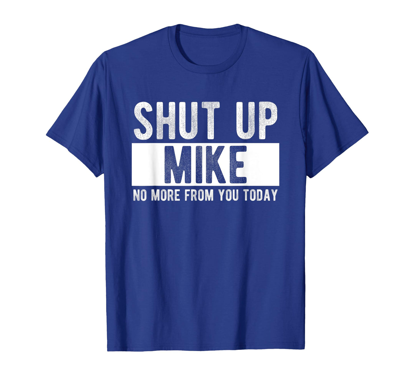 Shut Up Mike No More From You Today Funny Mike Name T-Shirt