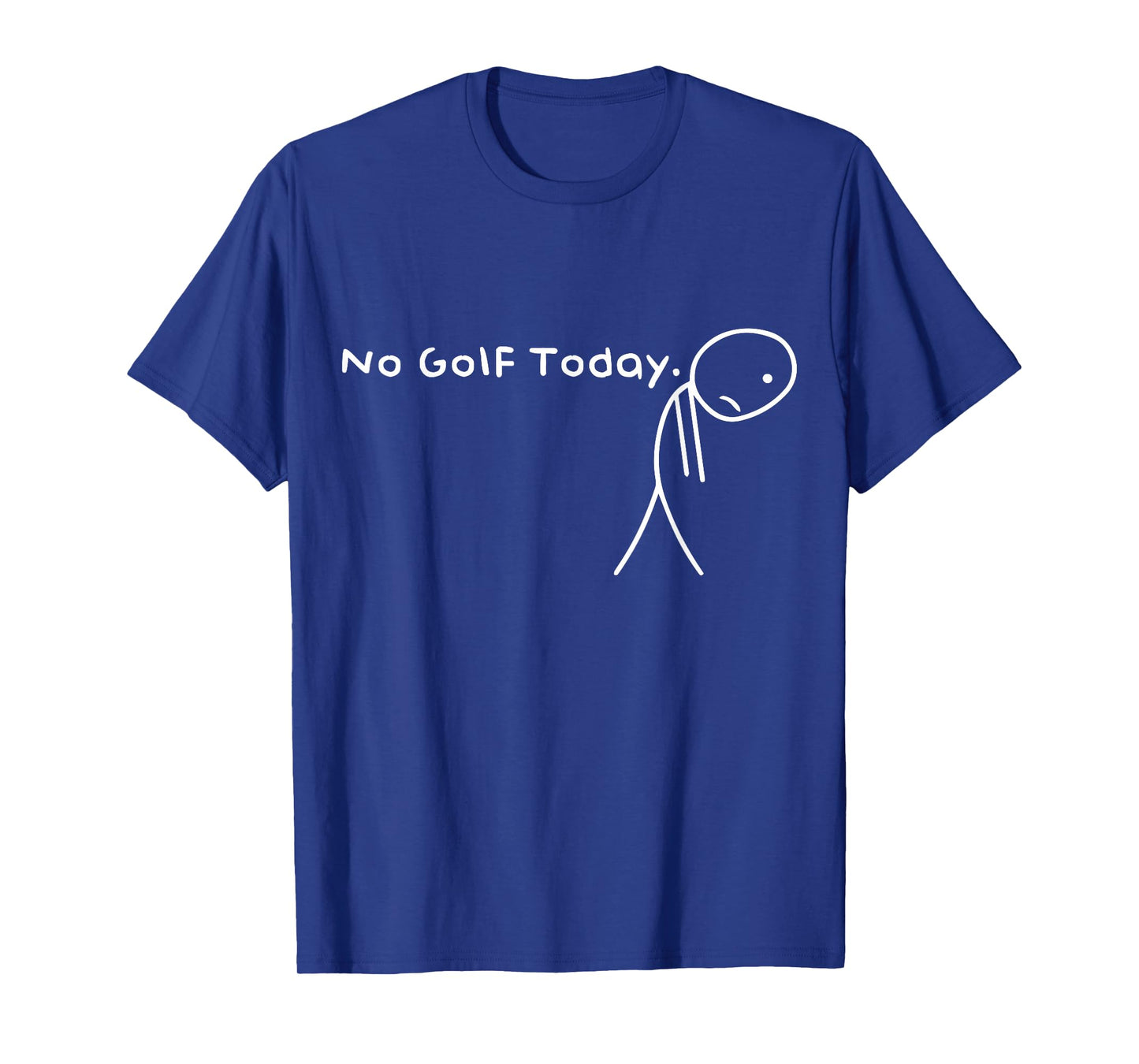 No Golf Today Funny Sad Stickman Golfer golfers men women T-Shirt