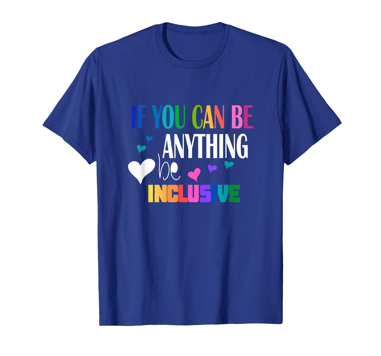 If you can be something inclusive T-Shirt