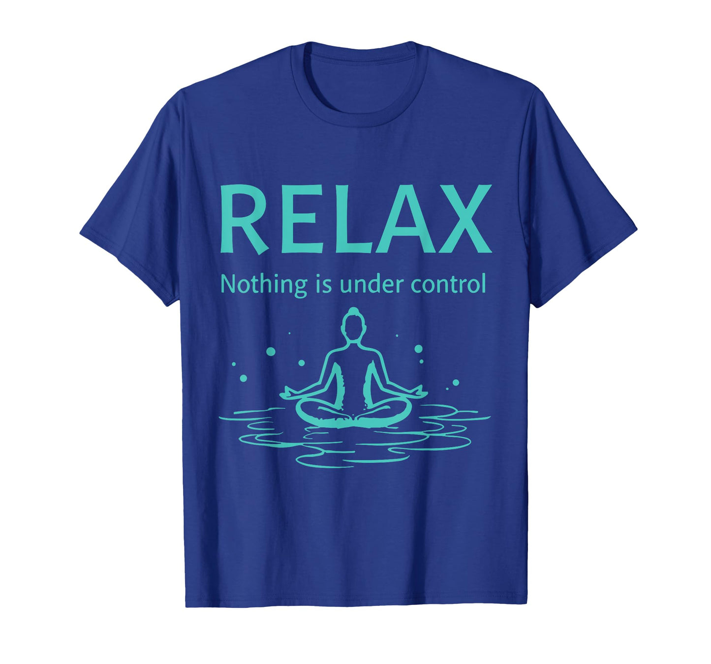 Relax nothing is under control Yoga Mindfulness T-Shirt