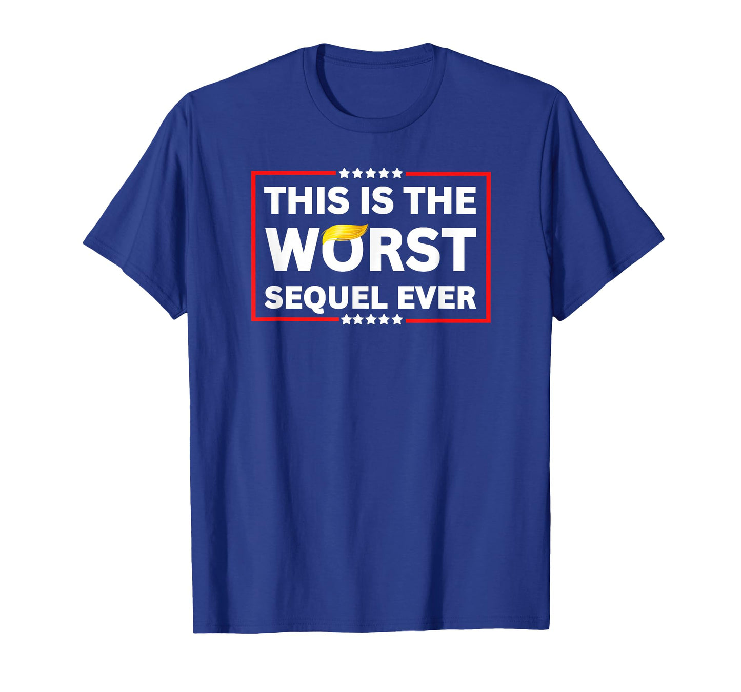 Worst Sequel Ever Anti-Trump Political Protest Patriotic Tee T-Shirt