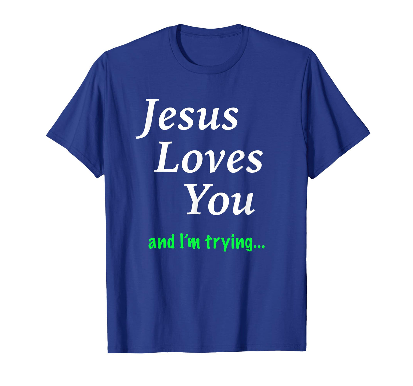 Jesus Loves You & I'm Trying T-Shirt T-Shirt
