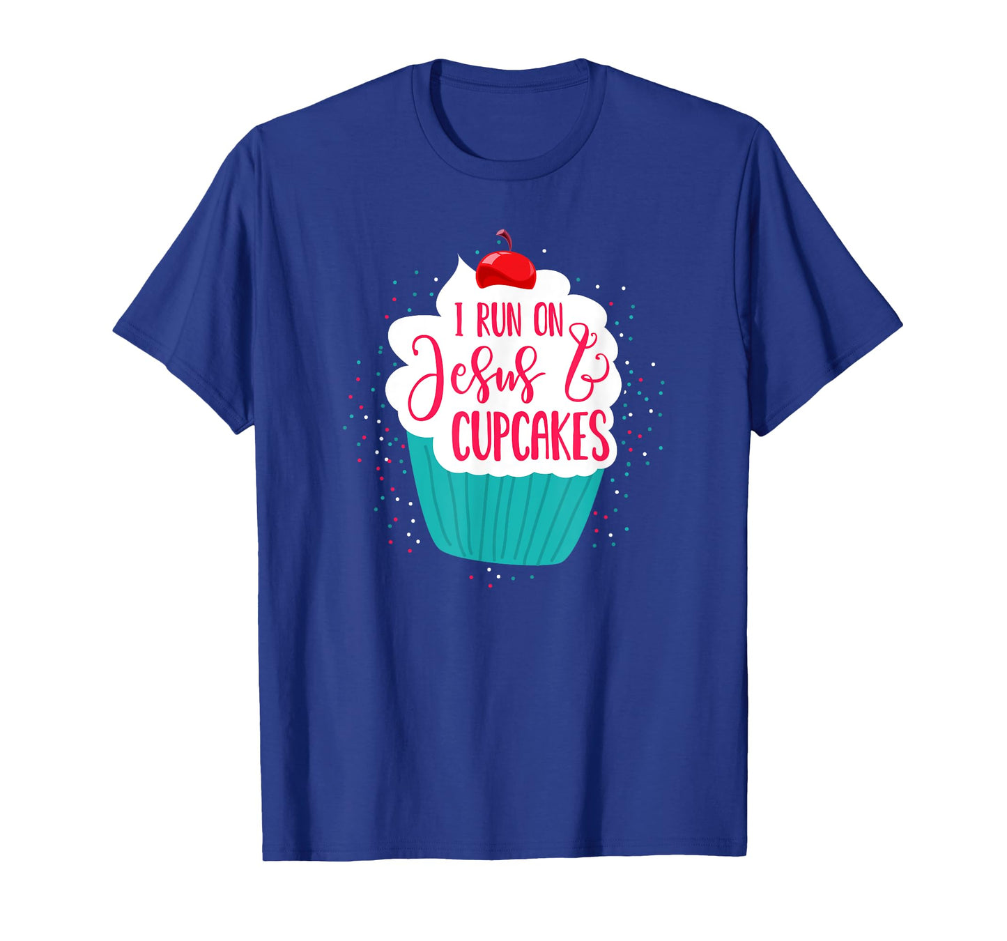 I Run On Jesus And Cupcakes | Cute Christian Baking Shirt T-Shirt