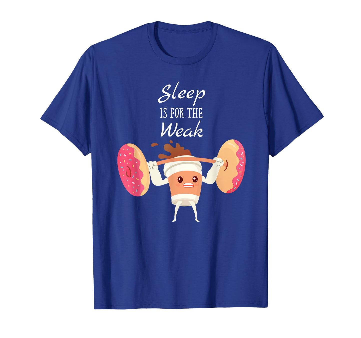 Sleep Is For The Weak Donuts And Coffee Breakfast T-Shirt