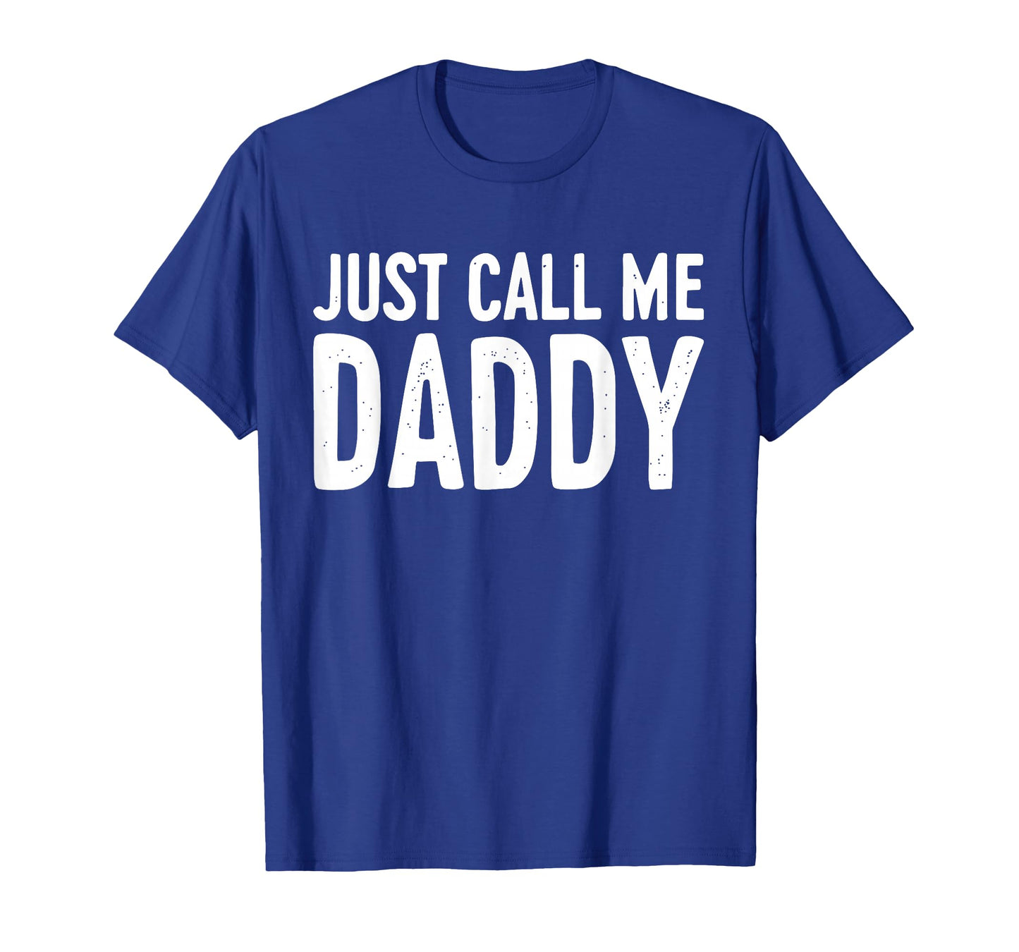 Just Call Me Daddy Shirt Dad Men Fathers Day T-Shirt