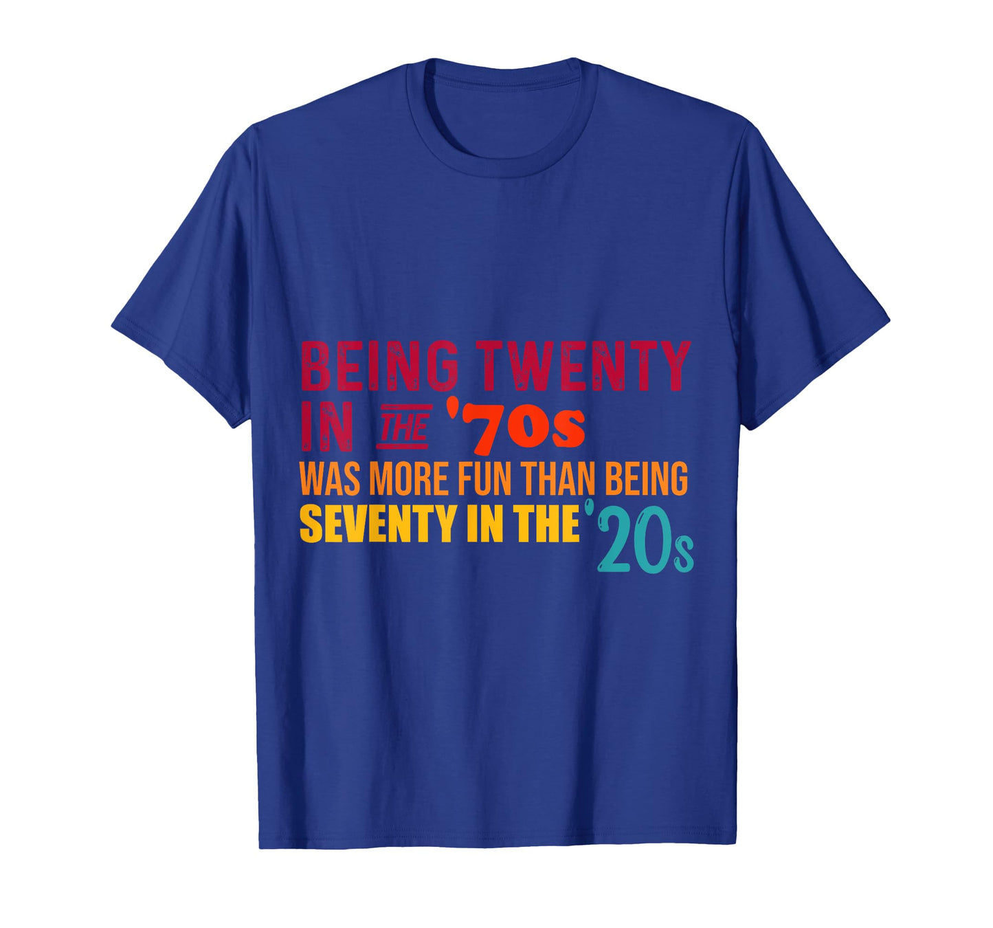 Being Twenty in the '70s Was Much More Fun Than Seventy '20s T-Shirt