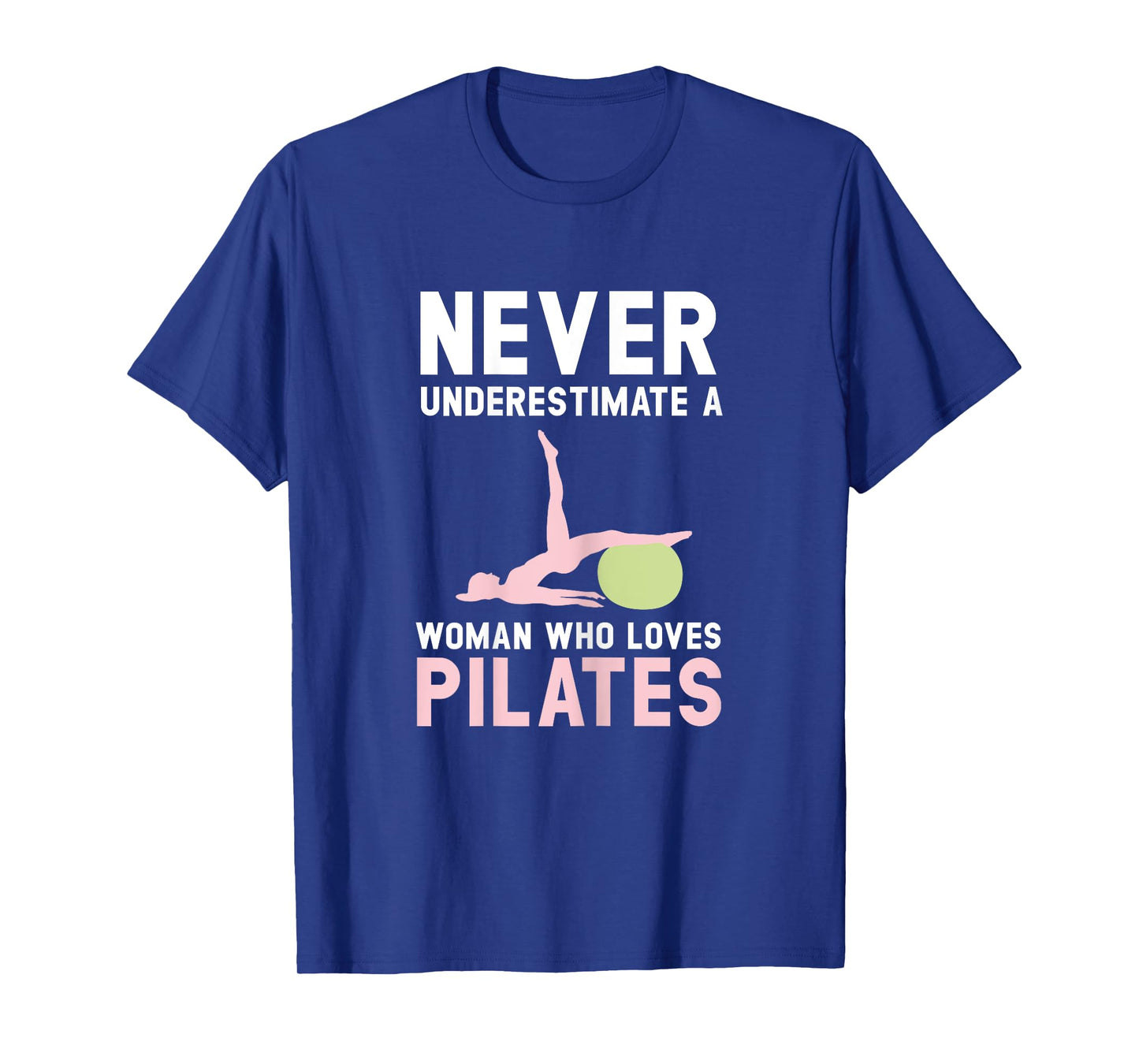 Never Underestimate A Woman Who Loves Pilates Fitness T-Shirt