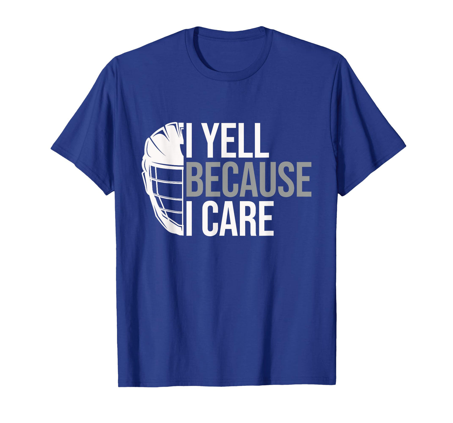 I Yell Because I Care Funny Lacrosse Coach LAX Dad T-Shirt
