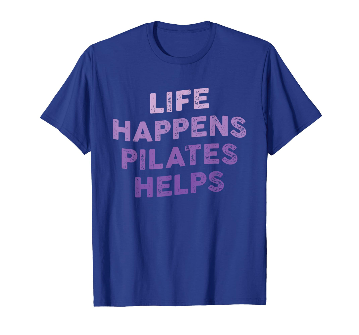 Life Happens Pilates Helps Funny Pilates Sayings Contrology T-Shirt