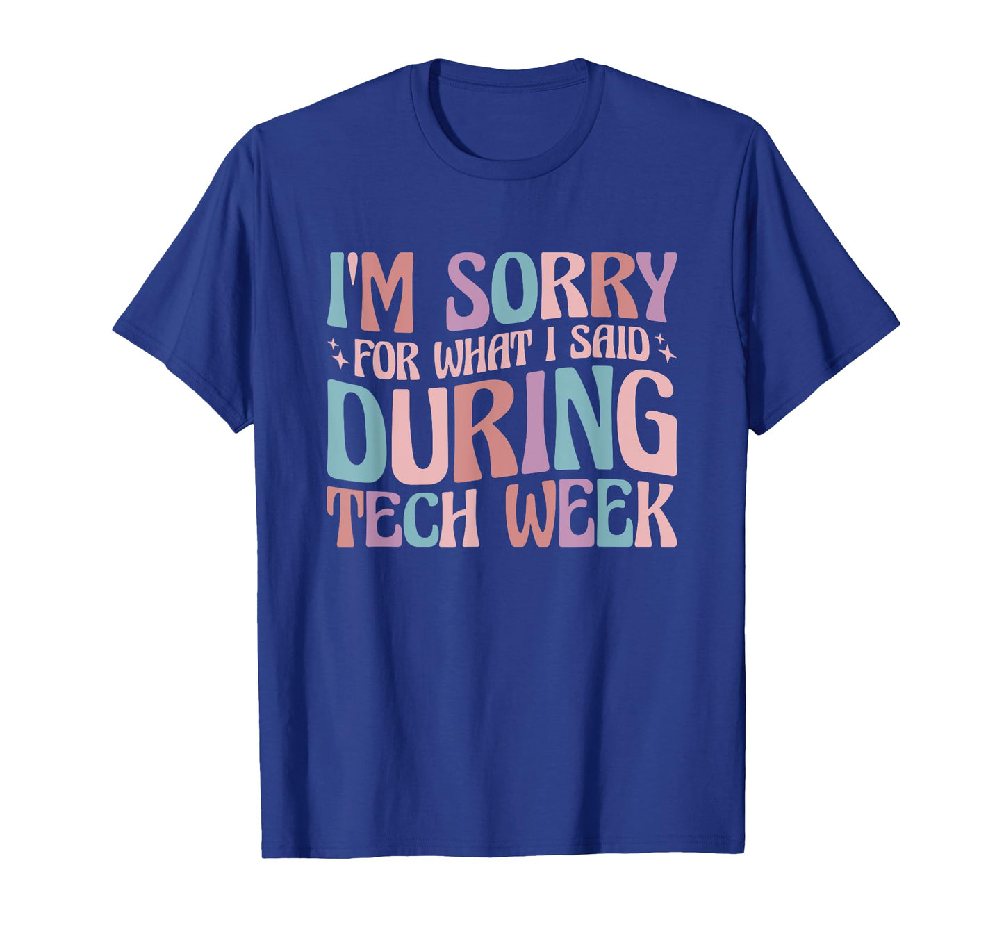 Im Sorry For What I Said During Tech Week T-Shirt