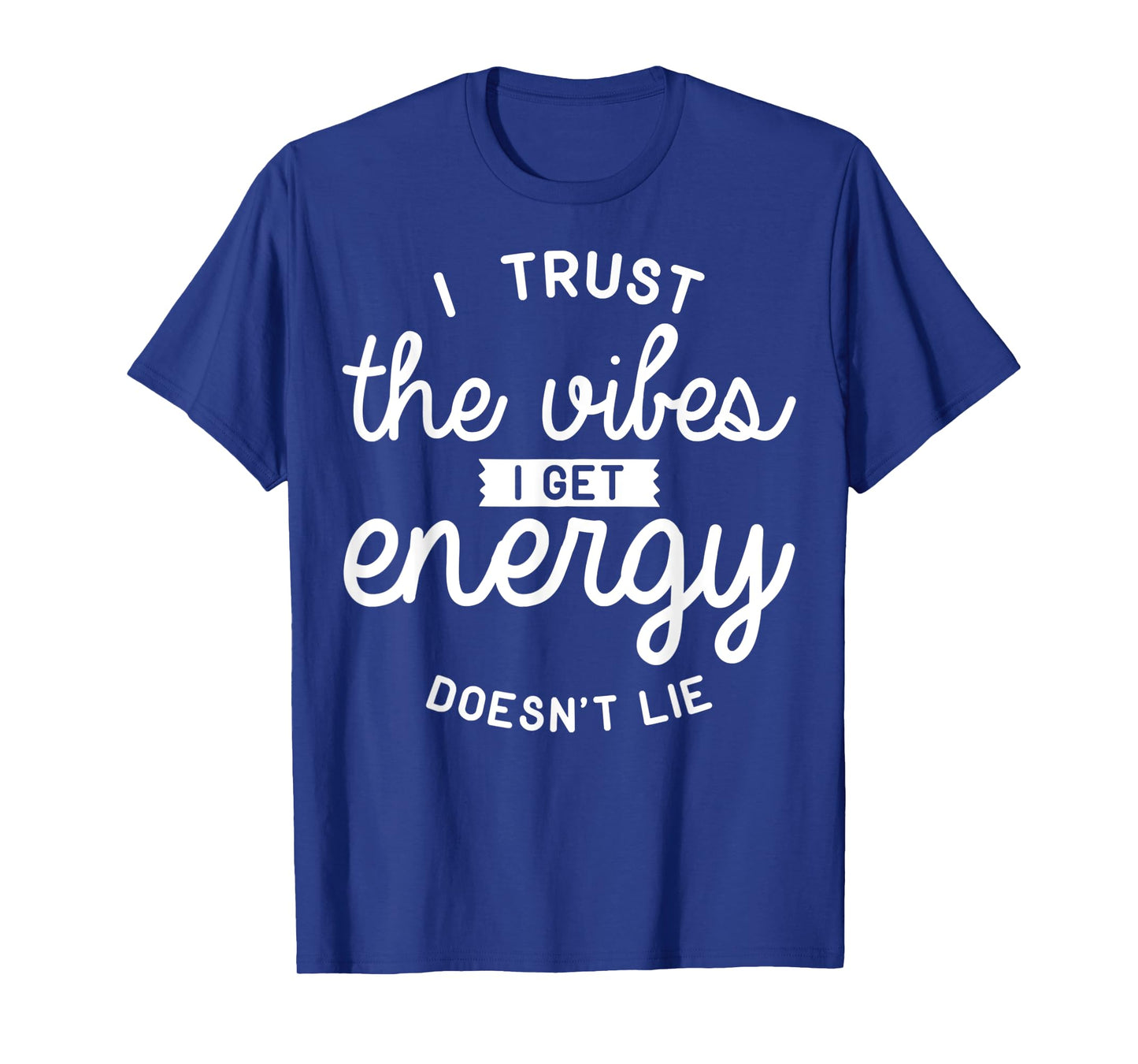 Trust The Vibes Energy doesn't lie T-Shirt