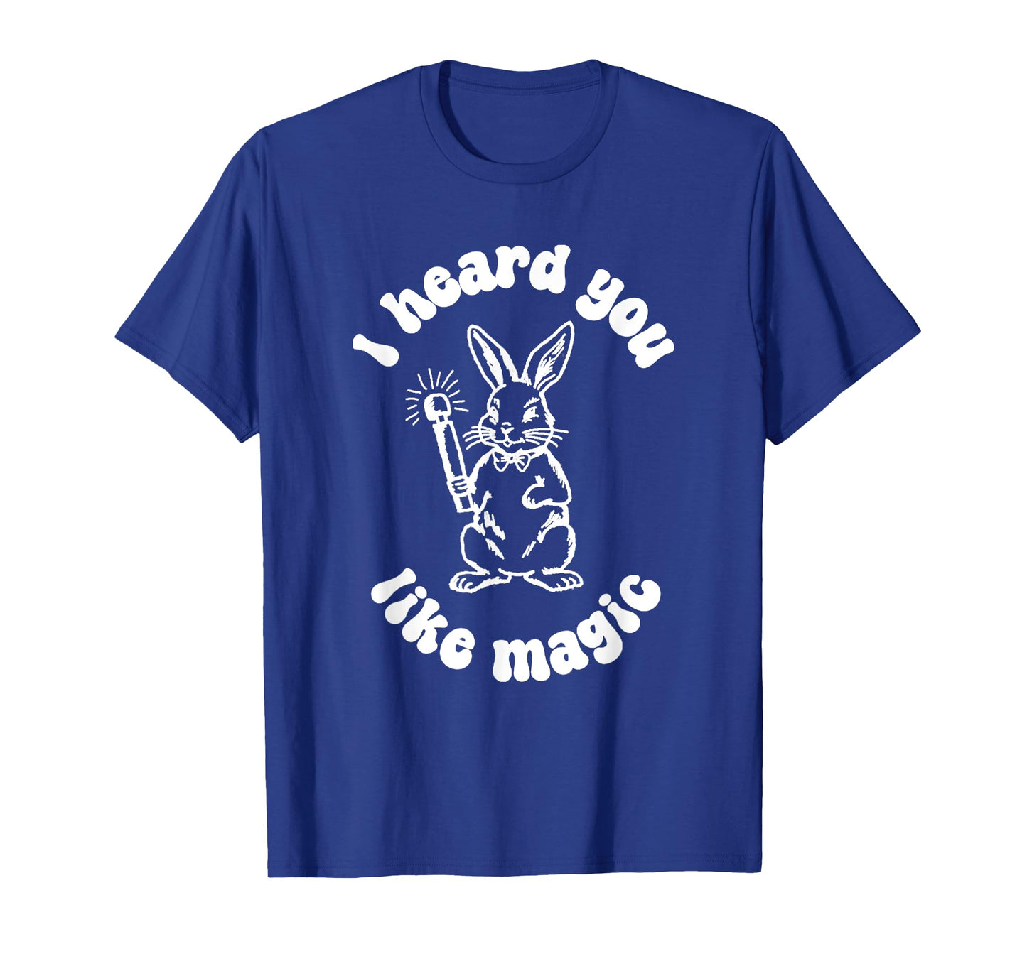 I've Got A Wand And A Rabbit I Hate You Like Magic T-Shirt