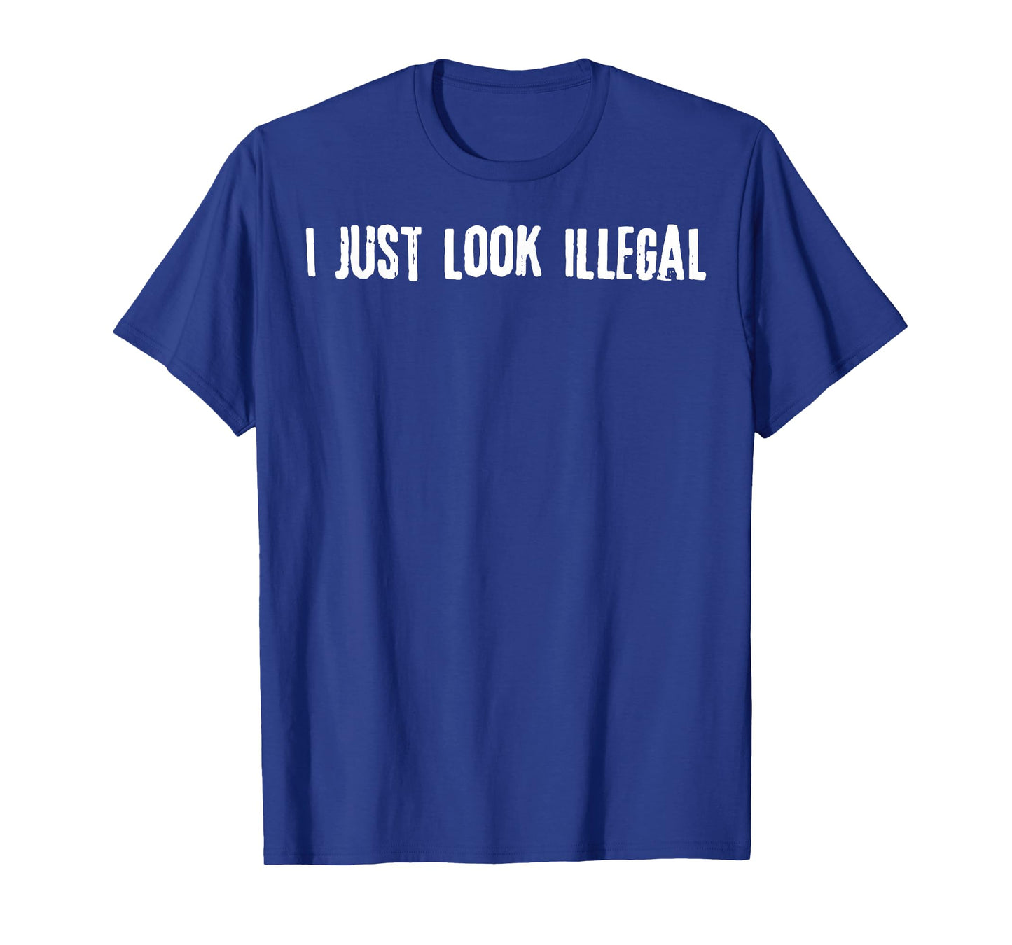 I Just Look Illegal T-Shirt