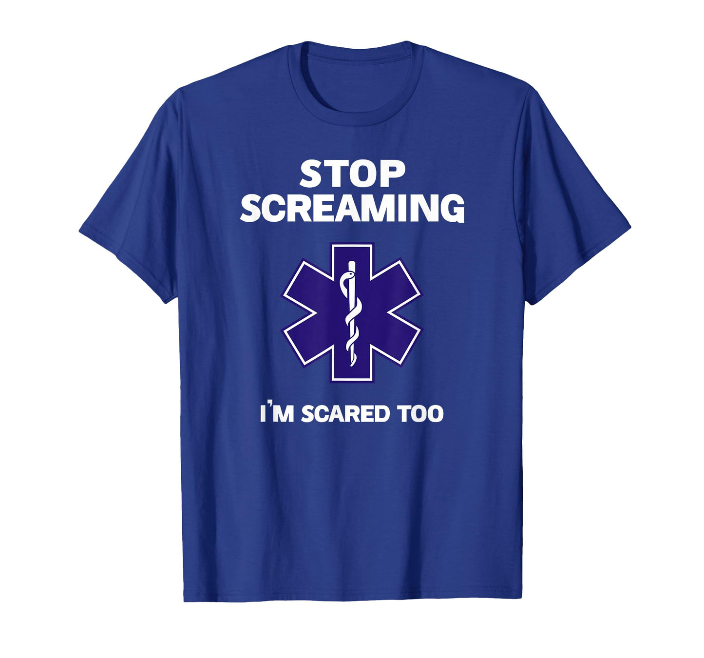 STOP SCREAMING IM SCARED TOO funny EMT gift EMS Paramedic T-Shirt