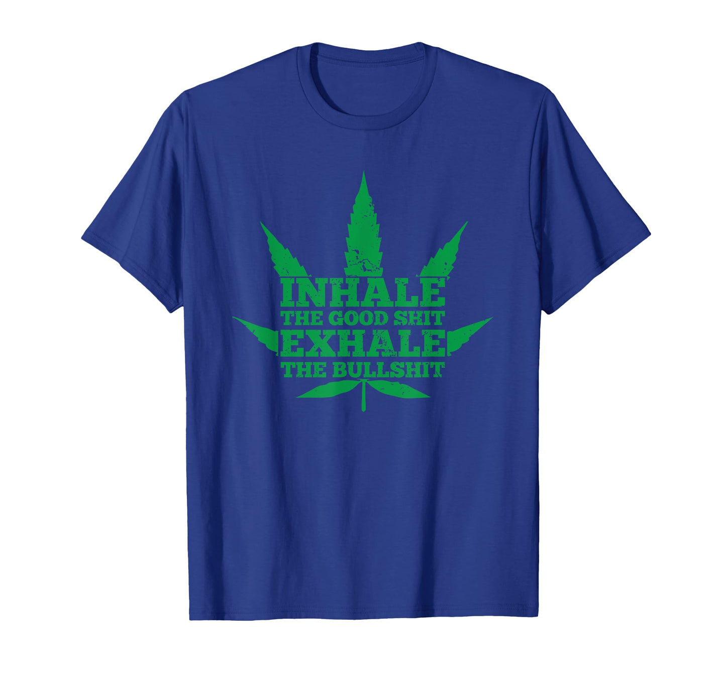 Inhale The Good Shit Exhale The Bullshit Weed Leaf T-Shirt T-Shirt