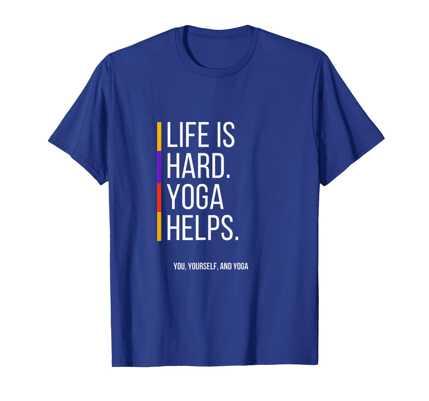 Life is Hard. Yoga Helps T-Shirt