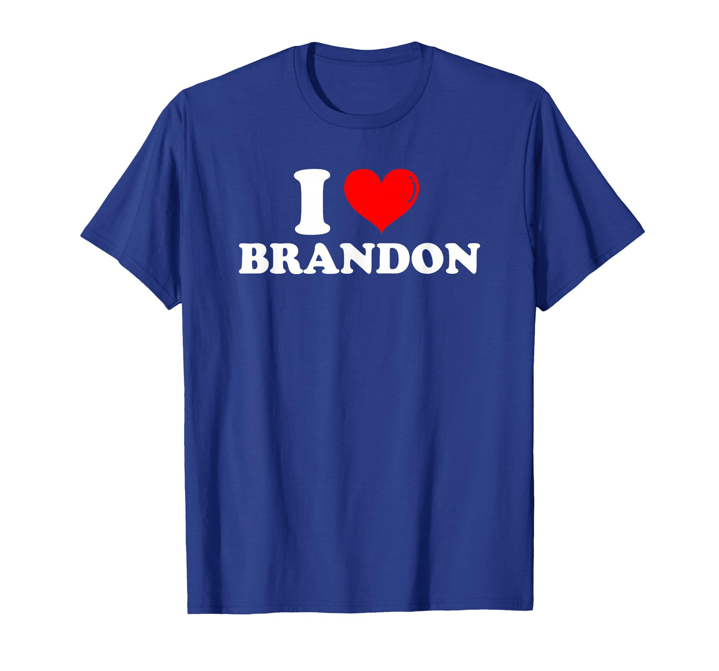 I Love Brandon I Heart Brandon First Name Brandon Joke Funny T-Shirt