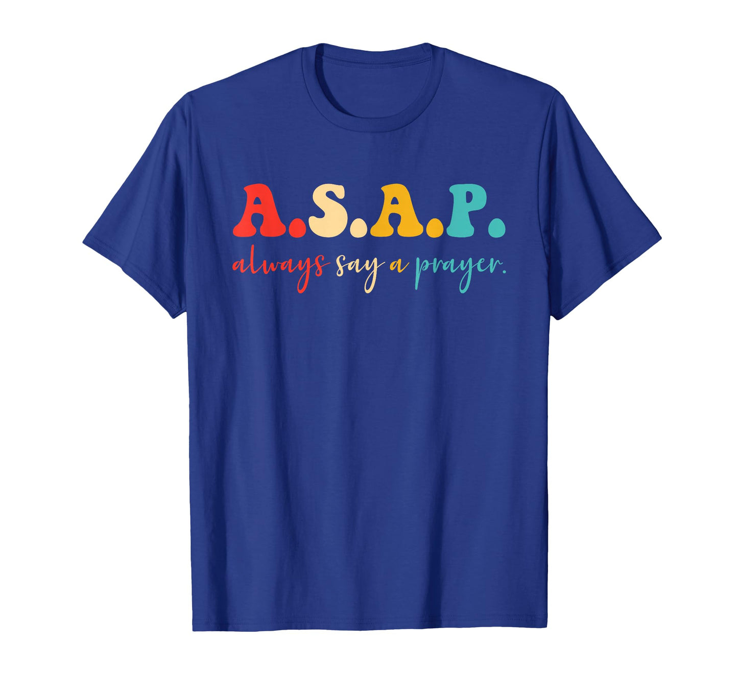 A.S.A.P. Always Say A Prayer. T-Shirt