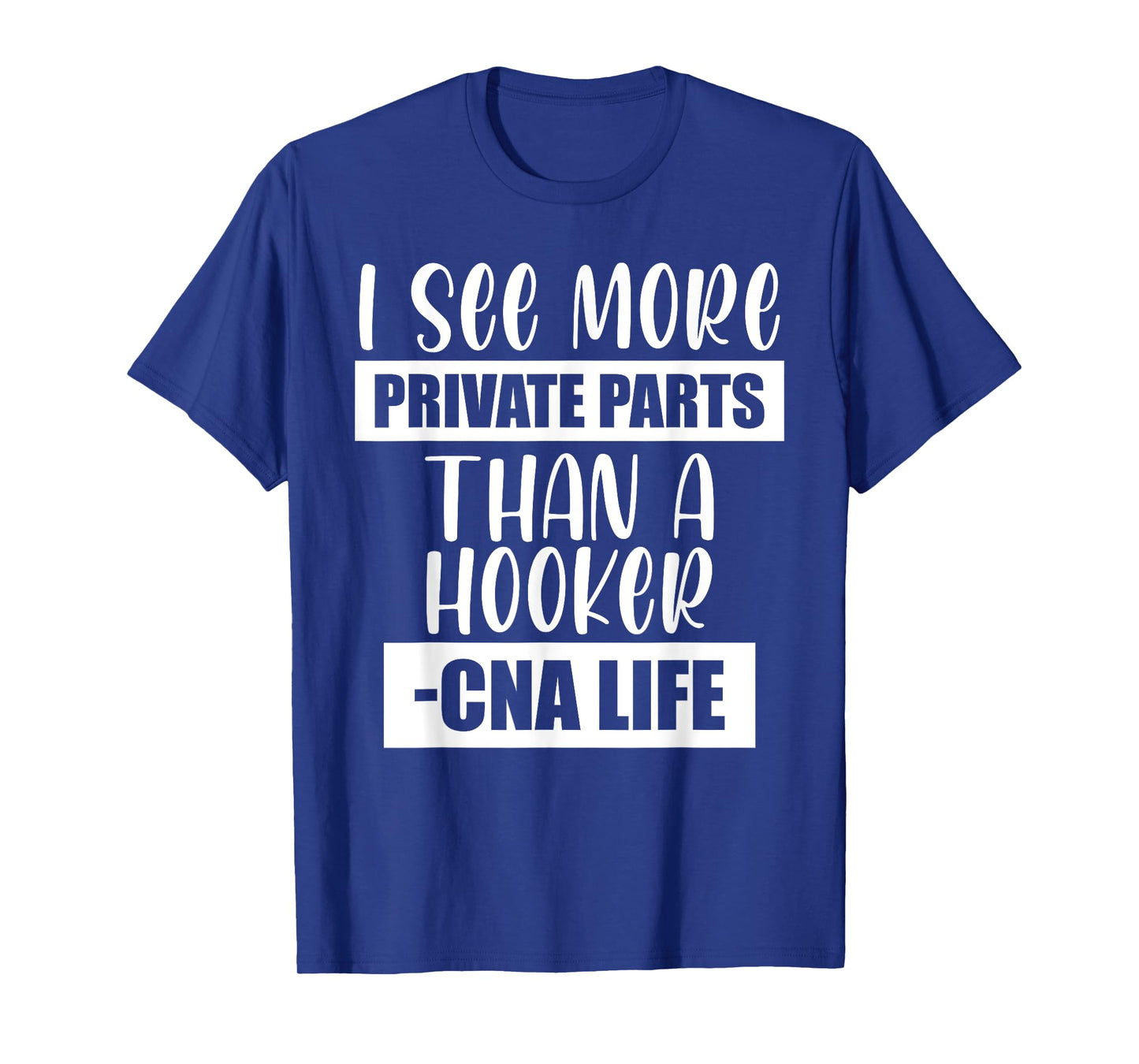 I See More Private Parts Than A Hooker CNA Life T-Shirt