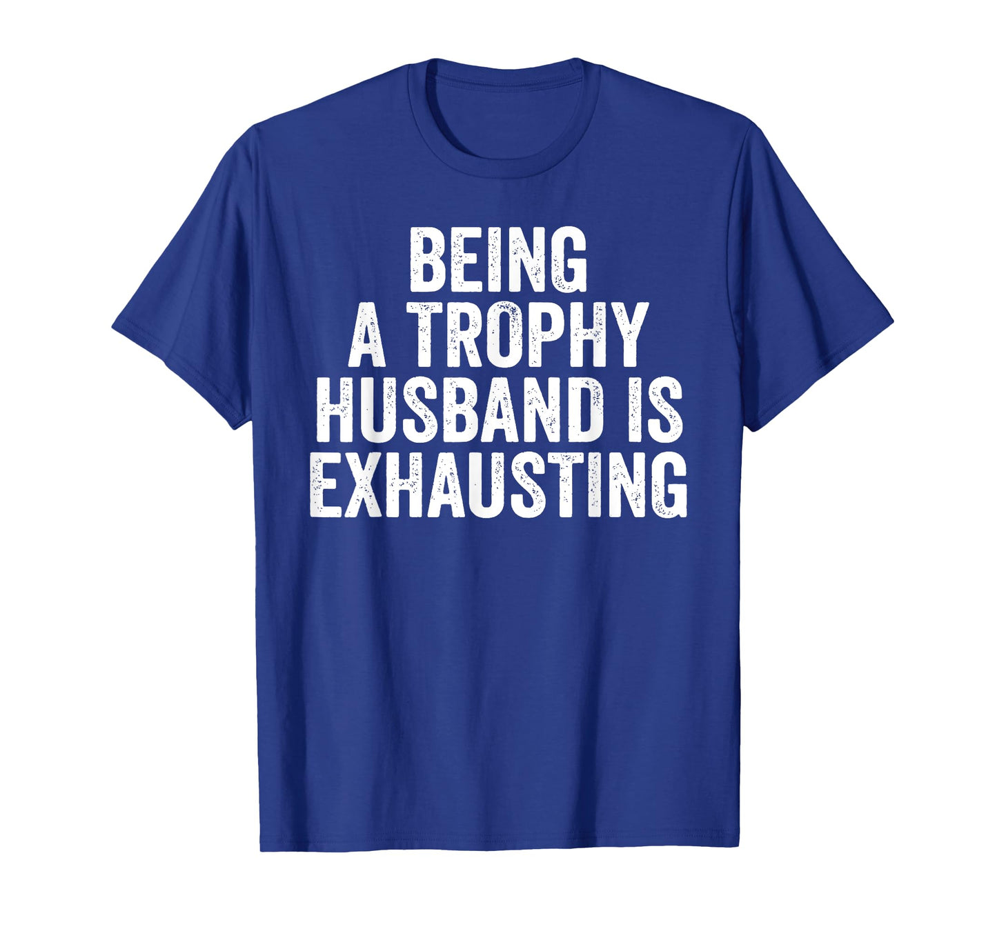 Being A Trophy Husband Is Exhaust Humor Saying Retro Vintage T-Shirt