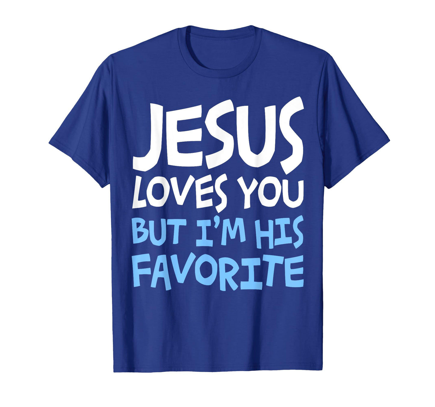 Jesus Loves You But I'm His Favorite T-Shirt Religion Shirt T-Shirt