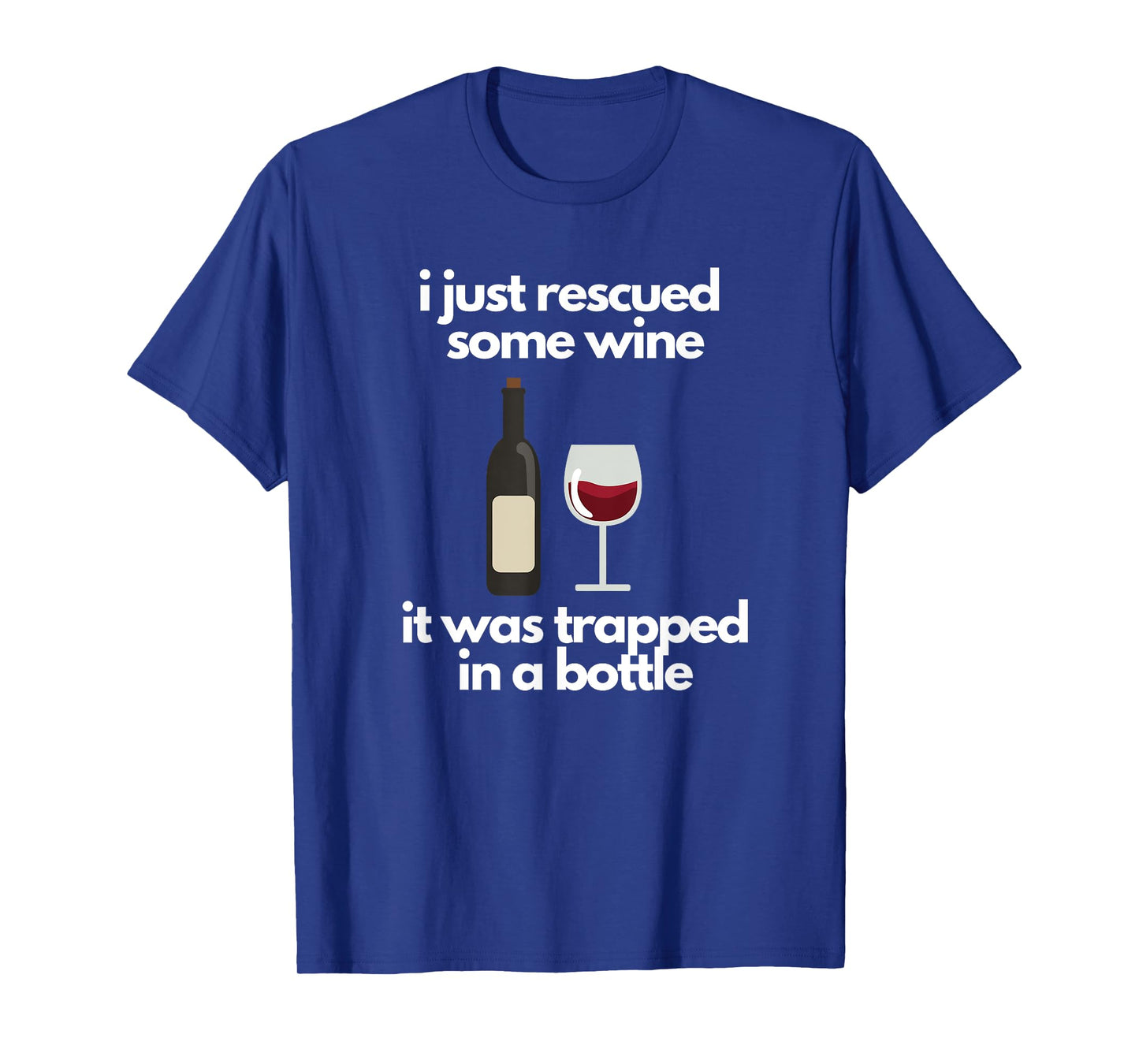 I Just Rescued Some Wine It Was Trapped In A Bottle T-Shirt