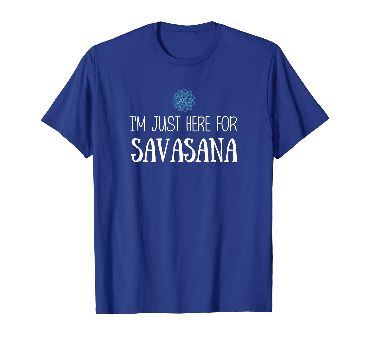 I'm Just Here For Savasana Yoga T-Shirt T-Shirt
