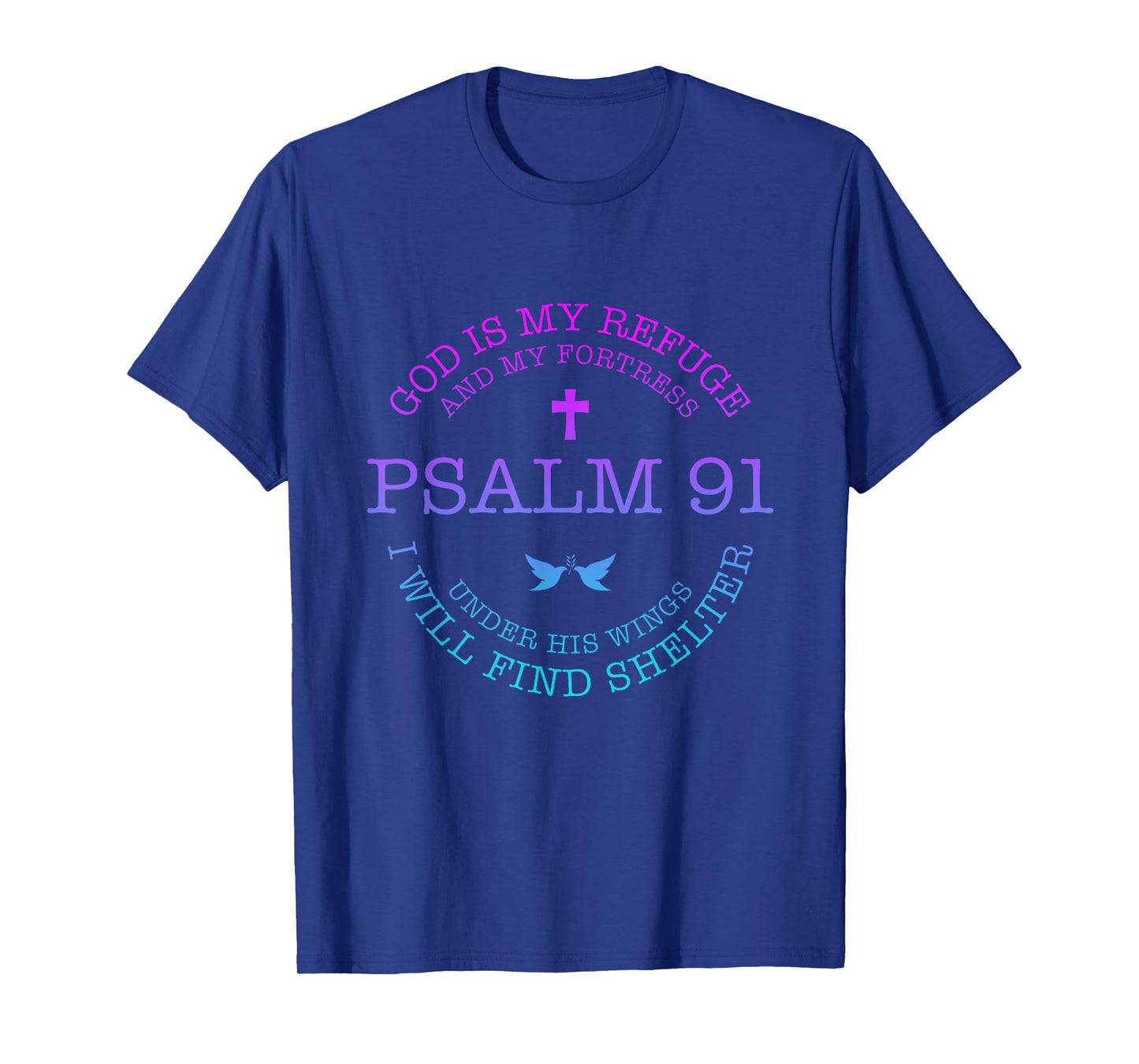 God is my Refuge and my Fortress Psalm 91 Under His Wings T-Shirt