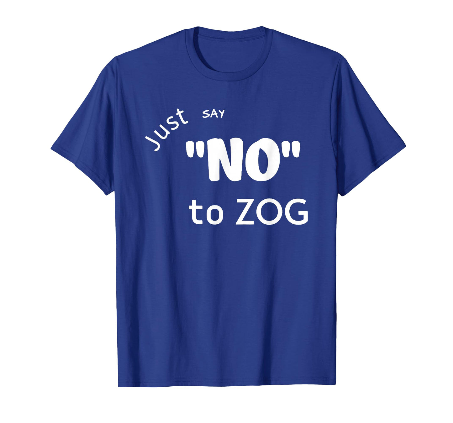 Just Say No To Zog T-Shirt