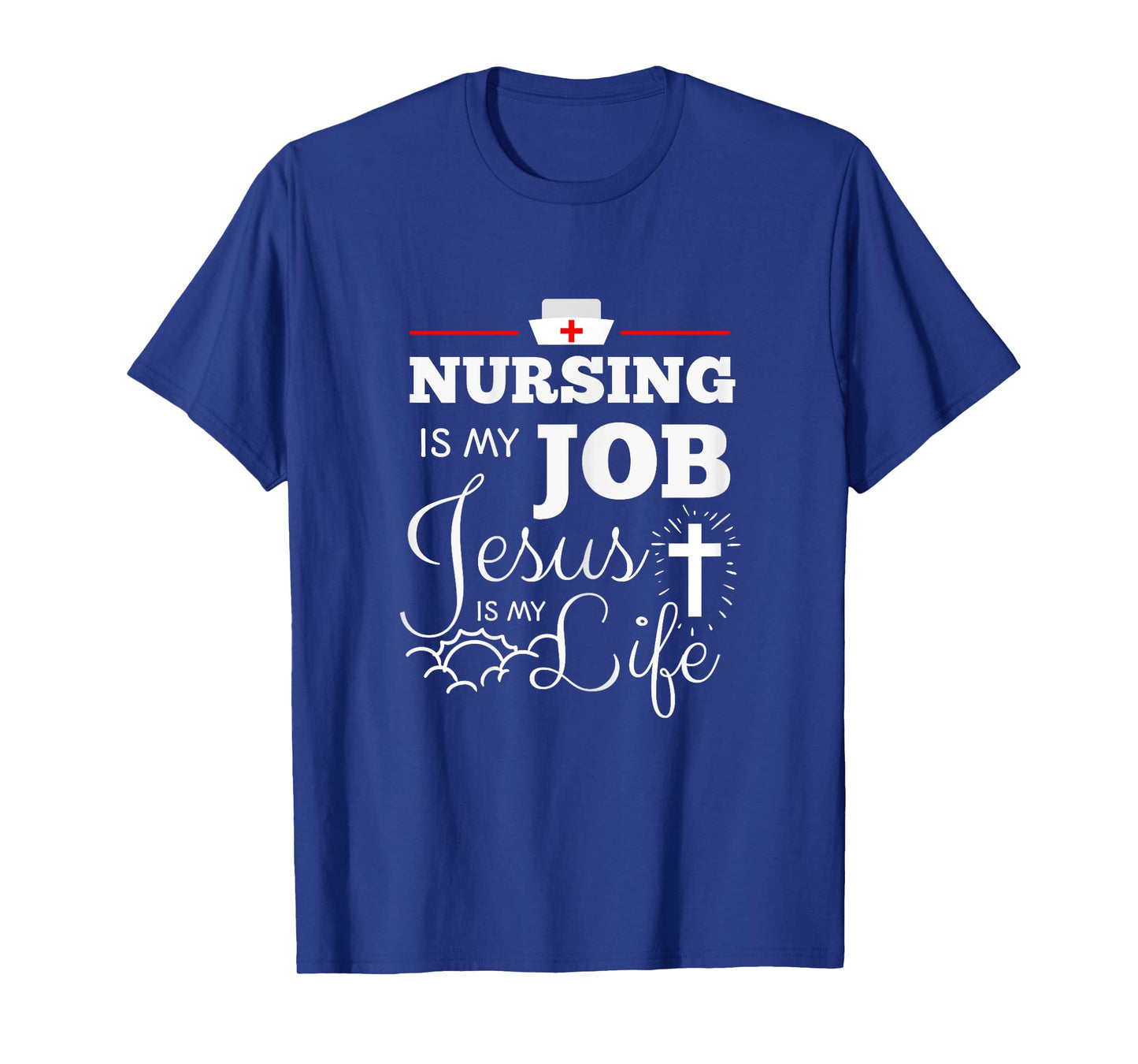 Nursing is my Job Jesus is my Life Christian Nurse Shirt T-Shirt