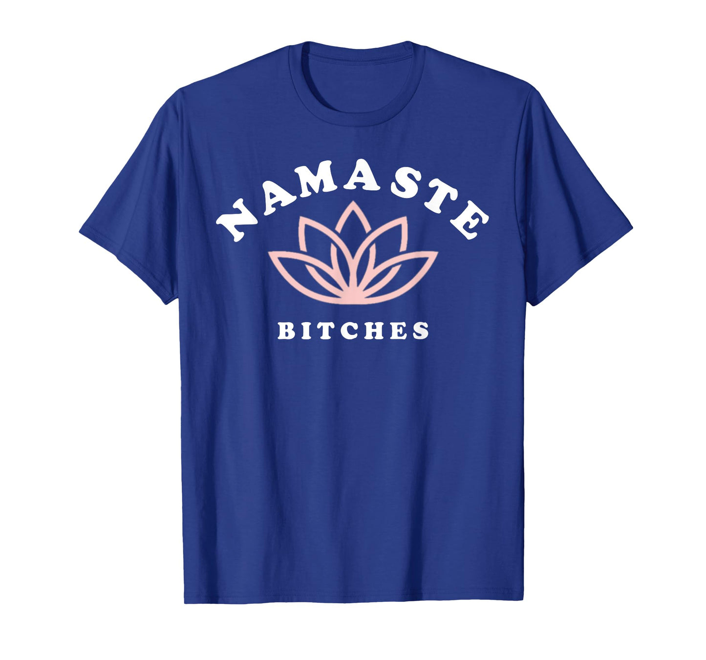 Namaste Bitches Lotus Flower Funny Yoga Gift For Women T-Shirt