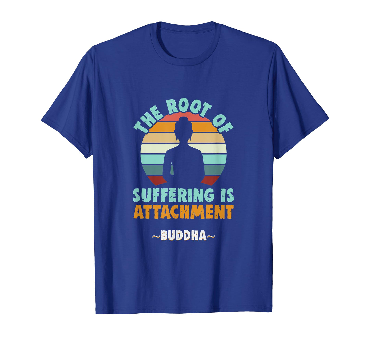 Buddhist The root of suffering is attachment Buddha T-Shirt