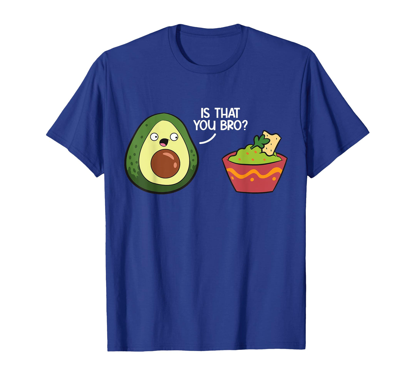 Guacamole Avocado Is That You Bro? Funny Guacamole T-Shirt