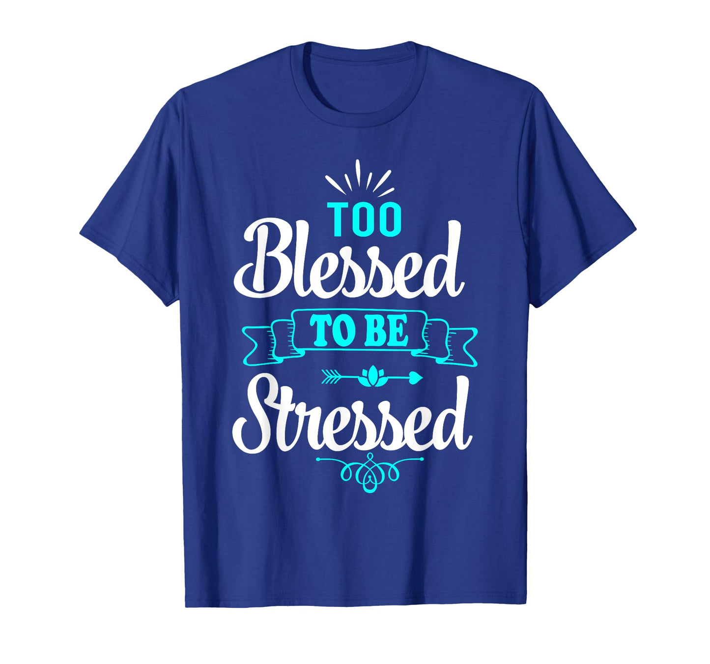 Too Blessed To Be Stressed, motivation t-shirt, yoga tee T-Shirt